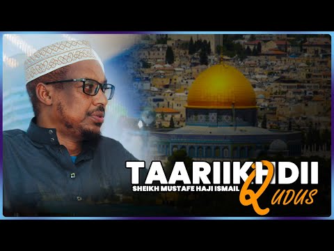 Taariikhda iyo dagaaladuu uu maray Qudus || Sh Mustafe Xaaji Ismaaciil