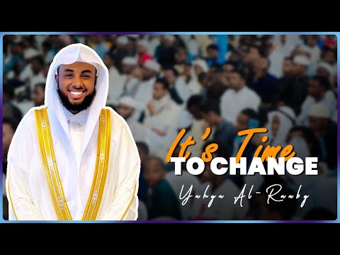 It's time to change || Sheikh Yahya Al-raaby