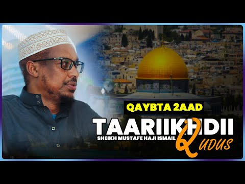 Q 2AAD || Taariikhda uu maray Qudus || Sh Mustafe Xaaji Ismaaciil