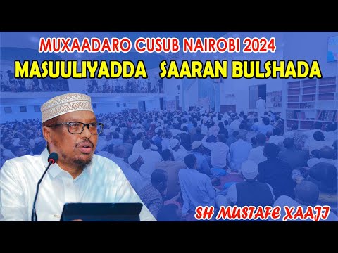 Muxaadaro Cusub Nairobi 2024 || Masuuliyadda saaran Bulshada || Sh Mustafe Xaaji