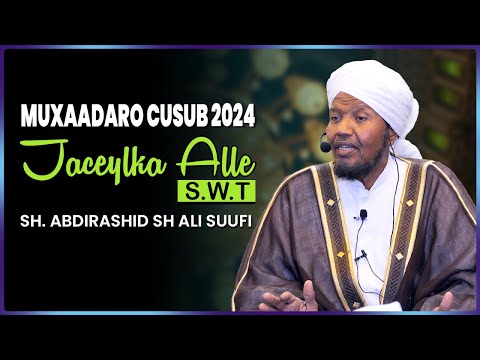 Muxaadaro Cusub || Jaceylka Alle (S.W.T) || Sh Abdirashid Sh Ali Suufi