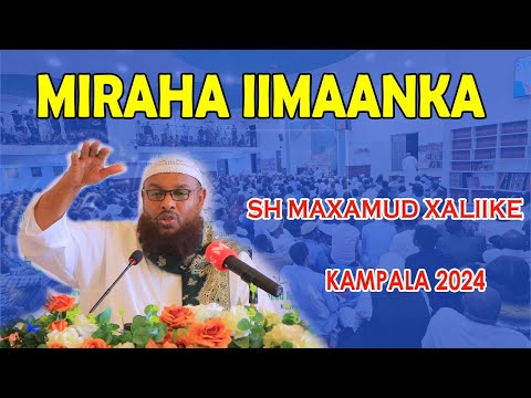 Miraha iimaanka || Sh Maxamud Xalliike || Kampala2024