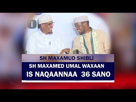 Sh Shibli || Sheekh Umal waxaaan is naqaaannaa 36 Sano