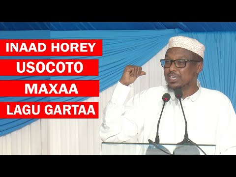 Inaad Horay usocoto maxaa lagu gartaa || Sh Mustafe Xaaji